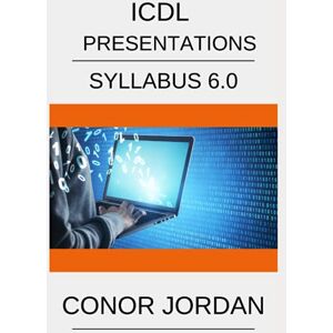 Jordan, Conor ICDL PowerPoint: A step-by-step guide to Presentation Software using Microsoft PowerPoint Jordan, Conor ICDL PowerPoint: A step-by-step guide to Presentation Software using Microsoft PowerPoint