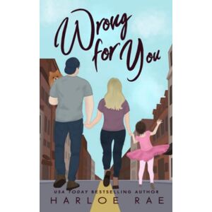 Rae, Harloe Wrong For You (Alternate/Special Edition Cover): A Single Dad, Small Town Romance Rae, Harloe Wrong For You (Alternate/Special Edition Cover): A Single Dad, Small Town Romance