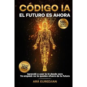 Euredjian, Ará CÓDIGO IA: EL FUTURO ES AHORA: Guía práctica para usar IA hoy — herramientas, prompts y casos reales (con actualizaciones gratuitas) Euredjian, Ará CÓDIGO IA: EL FUTURO ES AHORA: Guía práctica para usar IA hoy — herramientas, prompts y casos reales (con actualizaciones gratuitas)