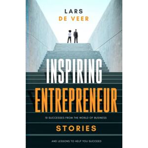 De Veer, Lars Inspiring Entrepreneur Stories: 10 Successes From The World Of Business And Lessons To Help You Succeed (Inspiring Entrepreneur Stories Business Books) De Veer, Lars Inspiring Entrepreneur Stories: 10 Successes From The World Of Business And Lessons To Help You Succeed (Inspiring Entrepreneur Stories Business Books)