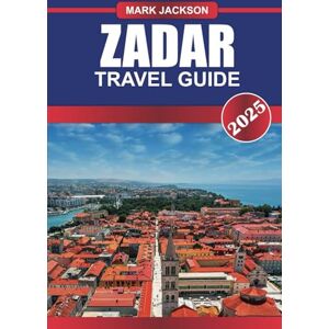 Jackson ZADAR Travel Guide 2025: Experience Roman Ruins, Vibrant Nightlife, and the Unique Sea Organ on Croatia's Adriatic Coast. Jackson ZADAR Travel Guide 2025: Experience Roman Ruins, Vibrant Nightlife, and the Unique Sea Organ on Croatia's Adriatic Coast.