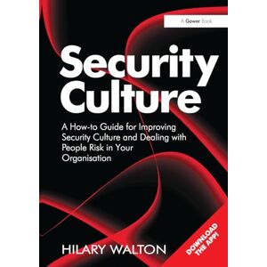 Walton, Hilary Security Culture: A How-to Guide for Improving Security Culture and Dealing with People Risk in Your Organisation Walton, Hilary Security Culture: A How-to Guide for Improving Security Culture and Dealing with People Risk in Your Organisation