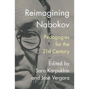 Vergara, José Reimagining Nabokov: Pedagogies for the 21st Century Vergara, José Reimagining Nabokov: Pedagogies for the 21st Century