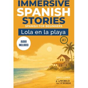 Conde, Jordi LOLA EN LA PLAYA: A full-length Spanish novel (200 pages) with plenty of images and exercises for beginners. 24 chapters + full free audio. A1 level (World of Words Spanish) Conde, Jordi LOLA EN LA PLAYA: A full-length Spanish novel (200 pages) with plenty of images and exercises for beginners. 24 chapters + full free audio. A1 level (World of Words Spanish)