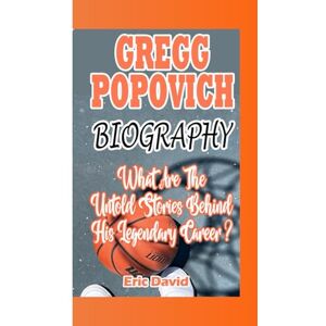 David, Eric GREGG POPOVICH BIOGRAPHY: What Are The Untold Stories Behind His Legendary Career David, Eric GREGG POPOVICH BIOGRAPHY: What Are The Untold Stories Behind His Legendary Career