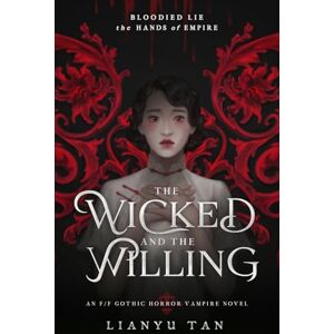 Tan, Lianyu The Wicked and the Willing: An F/F Gothic Horror Vampire Novel Tan, Lianyu The Wicked and the Willing: An F/F Gothic Horror Vampire Novel