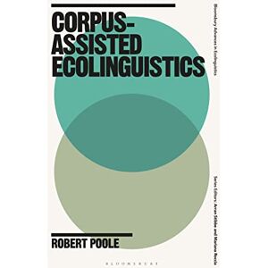 Poole, Robert Corpus-Assisted Ecolinguistics (Bloomsbury Advances in Ecolinguistics) Poole, Robert Corpus-Assisted Ecolinguistics (Bloomsbury Advances in Ecolinguistics)