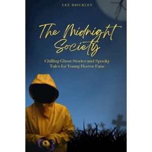 The Midnight Society: Chilling Ghost Stories and Spooky Tales for Young Horror Fans (Lee Brickley's Paranormal X-Files) The Midnight Society: Chilling Ghost Stories and Spooky Tales for Young Horror Fans (Lee Brickley's Paranormal X-Files)