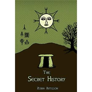 Artisson, Robin The Secret History: Cosmos, History, Post-Mortem Transformation Mysteries, And the Dark Spiritual Ecology of Witchcraft Artisson, Robin The Secret History: Cosmos, History, Post-Mortem Transformation Mysteries, And the Dark Spiritual Ecology of Witchcraft