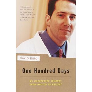 Biro, David One Hundred Days: My Unexpected Journey from Doctor to Patient (Vintage) Biro, David One Hundred Days: My Unexpected Journey from Doctor to Patient (Vintage)