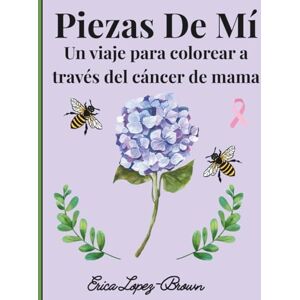 Lopez-Brown, Erica Piezas De Mi: Un Viaje Para Colorear A Traves Del Cancer De Mama (Pieces of Me) Lopez-Brown, Erica Piezas De Mi: Un Viaje Para Colorear A Traves Del Cancer De Mama (Pieces of Me)