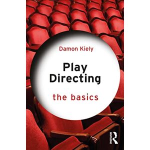 Kiely, Damon Play Directing: The Basics Kiely, Damon Play Directing: The Basics