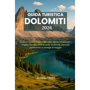 CREST, ALDEN GUIDA TURISTICA DOLOMITI 2026: Esplora il paese delle meraviglie alpine d'Italia con i migliori sentieri, divertimento invernale, percorsi panoramici e consigli di viaggio CREST, ALDEN GUIDA TURISTICA DOLOMITI 2026: Esplora il paese delle meraviglie alpine d'Italia con i migliori sentieri, divertimento invernale, percorsi panoramici e consigli di viaggio