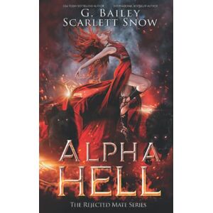 Bailey, G. Alpha Hell: A Dark Rejected Mates Romance: 1 (The Rejected Mate Series) Bailey, G. Alpha Hell: A Dark Rejected Mates Romance: 1 (The Rejected Mate Series)