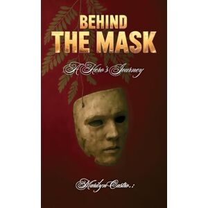 Castro, Marilyn Behind the Mask: A Hero's Journey Castro, Marilyn Behind the Mask: A Hero's Journey