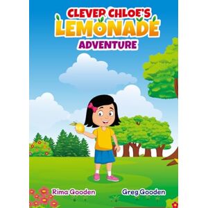 Gooden, Rima Clever Chloe's Lemonade Adventure (Chloe Learns) Gooden, Rima Clever Chloe's Lemonade Adventure (Chloe Learns)
