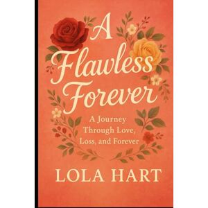 Hart, Lola A Flawless Forever: A Journey Through Love, Loss, and Forever Hart, Lola A Flawless Forever: A Journey Through Love, Loss, and Forever