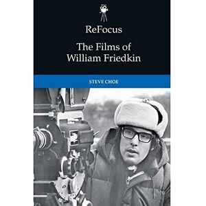 Choe, Steve Refocus: the Films of William Friedkin (ReFocus: The American Directors Series) Choe, Steve Refocus: the Films of William Friedkin (ReFocus: The American Directors Series)
