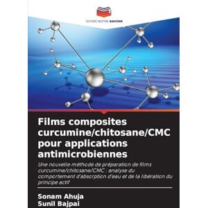 Ahuja, Sonam Films composites curcumine/chitosane/CMC pour applications antimicrobiennes: Une nouvelle méthode de préparation de films curcumine/chitosane/CMC : ... d'eau et de la libération du principe actif Ahuja, Sonam Films composites curcumine/chitosane/CMC pour applications antimicrobiennes: Une nouvelle méthode de préparation de films curcumine/chitosane/CMC : ... d'eau et de la libération du principe actif