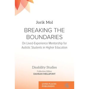 Mol, Jorik Breaking the Boundaries: On Lived-Experience Mentorship for Autistic Students in Higher Education (Disability Studies) Mol, Jorik Breaking the Boundaries: On Lived-Experience Mentorship for Autistic Students in Higher Education (Disability Studies)