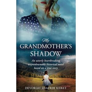 Shafrir Keret, Devorah My Grandmother’s Shadow: An utterly heartbreaking unputdownable historical novel based on a true story Shafrir Keret, Devorah My Grandmother’s Shadow: An utterly heartbreaking unputdownable historical novel based on a true story