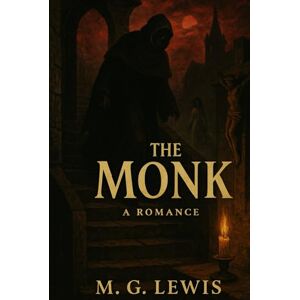 Lewis, Matthew Gregory The Monk : A Romance: Original Edition Lewis, Matthew Gregory The Monk : A Romance: Original Edition