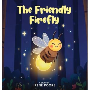 Poore, Irene The Friendly Firefly Poore, Irene The Friendly Firefly