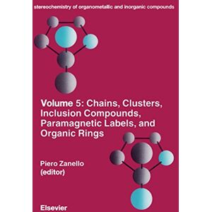 Elsevier Science Chains, Clusters, Inclusion Compounds, Paramagnetic Labels, and Organic Rings (Stereochemistry of Organometallic and Inorganic Compounds) Elsevier Science Chains, Clusters, Inclusion Compounds, Paramagnetic Labels, and Organic Rings (Stereochemistry of Organometallic and Inorganic Compounds)