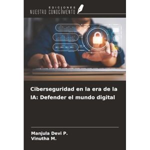 Devi Ciberseguridad en la era de la IA: Defender el mundo digital Devi Ciberseguridad en la era de la IA: Defender el mundo digital
