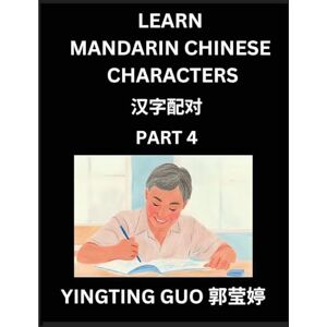 Guo, Yingting Learn Mandarin Chinese Characters (Volume 4)- China's Ancient Language Art and Culture, Read and Recognize Simplified Pictographic Characters with ... Advanced Students, HSK All Levels Guo, Yingting Learn Mandarin Chinese Characters (Volume 4)- China's Ancient Language Art and Culture, Read and Recognize Simplified Pictographic Characters with ... Advanced Students, HSK All Levels
