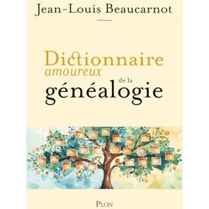 Beaucarnot, Jean-Louis Dictionnaire amoureux de la généalogie Beaucarnot, Jean-Louis Dictionnaire amoureux de la généalogie