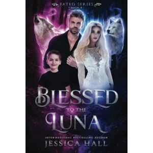 Hall, Jessica Blessed To The Luna: 4 (FATED SERIES) Hall, Jessica Blessed To The Luna: 4 (FATED SERIES)