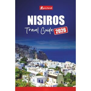Ferrell, Larry NISIROS TRAVEL GUIDE 2026: Discover Greek Island Volcano Tours, Hot Springs, Beaches, Hiking Trails, and Insider Tips for a Dodecanese Adventure Ferrell, Larry NISIROS TRAVEL GUIDE 2026: Discover Greek Island Volcano Tours, Hot Springs, Beaches, Hiking Trails, and Insider Tips for a Dodecanese Adventure