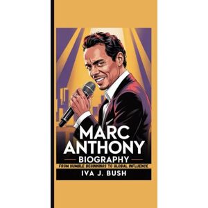 Bush MARC ANTHONY BIOGRAPHY: From Humble Beginnings To Global Influence Bush MARC ANTHONY BIOGRAPHY: From Humble Beginnings To Global Influence
