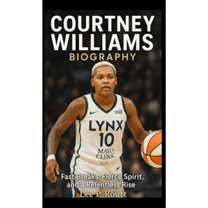 Lee COURTNEY WILLIAMS BIOGRAPHY: Fast Breaks, Fierce Spirit, and a Relentless Rise Lee COURTNEY WILLIAMS BIOGRAPHY: Fast Breaks, Fierce Spirit, and a Relentless Rise
