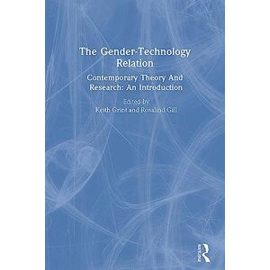 The Gender-Technology Relation: Contemporary Theory And Research: An Introduction (Gender & Society Series : Feminist Perspectives on the Past and) The Gender-Technology Relation: Contemporary Theory And Research: An Introduction (Gender & Society Series : Feminist Perspectives on the Past and)