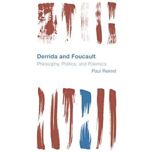 REKRET Derrida and Foucault: Philosophy, Politics, and Polemics (Reframing the Boundaries: Thinking the Political) REKRET Derrida and Foucault: Philosophy, Politics, and Polemics (Reframing the Boundaries: Thinking the Political)