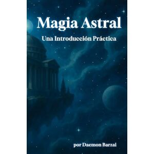 Barzai, Daemon Magia Astral: Una guía práctica (Magia Moderna) Barzai, Daemon Magia Astral: Una guía práctica (Magia Moderna)