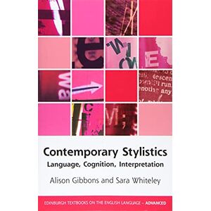 Gibbons, Alison Contemporary Stylistics: Language, Cognition, Interpretation (Edinburgh Textbooks on the English Language Advanced) Gibbons, Alison Contemporary Stylistics: Language, Cognition, Interpretation (Edinburgh Textbooks on the English Language Advanced)