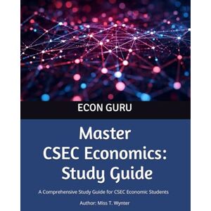 Wynter B.Ed., Miss Tashalee Ivorine Master CSEC Economics- Study Guide: Economics Study Guide Wynter B.Ed., Miss Tashalee Ivorine Master CSEC Economics- Study Guide: Economics Study Guide