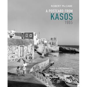 McCabe, Robert A A Postcard from Kasos, 1965: The Island Where Time Stood Still McCabe, Robert A A Postcard from Kasos, 1965: The Island Where Time Stood Still