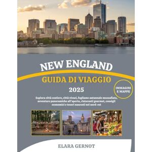 Gernot, Elara NEW ENGLAND GUIDA DI VIAGGIO 2025: Esplora città costiere, città vivaci, fogliame autunnale mozzafiato, avventure panoramiche all'aperto, ristoranti ... economici e tesori nascosti nel nord-est Gernot, Elara NEW ENGLAND GUIDA DI VIAGGIO 2025: Esplora città costiere, città vivaci, fogliame autunnale mozzafiato, avventure panoramiche all'aperto, ristoranti ... economici e tesori nascosti nel nord-est