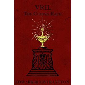 Bulwer-Lytton, Lord Edward Vril: The Coming Race Bulwer-Lytton, Lord Edward Vril: The Coming Race