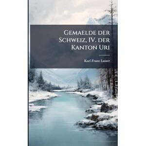 Lusser, Karl Franz Gemaelde der Schweiz, IV. der Kanton Uri Lusser, Karl Franz Gemaelde der Schweiz, IV. der Kanton Uri