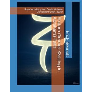 Bennett, Erick Shalom Gimmel: Walking in Abraham’s Faith: Royal Academy 2nd Grade Hebrew Curriculum (2025–2026) (Royal Academy Curriculum for The Elect of God) Bennett, Erick Shalom Gimmel: Walking in Abraham’s Faith: Royal Academy 2nd Grade Hebrew Curriculum (2025–2026) (Royal Academy Curriculum for The Elect of God)