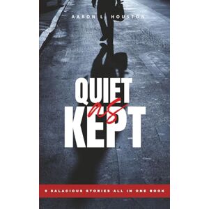 Houston, Aaron L Quiet As Kept: 9 SALACIOUS STORIES ALL IN ONE BOOK Houston, Aaron L Quiet As Kept: 9 SALACIOUS STORIES ALL IN ONE BOOK