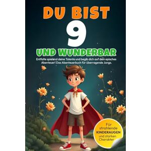 Meridian, MM Magnus DU bist 9 und WUNDERBAR – Entfalte spielend deine Talente und begib dich auf dein episches Abenteuer! Das Abenteuerbuch für überragende Jungs: ... 5 bis 9 Jahren liebevoll und in Vollfarbe) Meridian, MM Magnus DU bist 9 und WUNDERBAR – Entfalte spielend deine Talente und begib dich auf dein episches Abenteuer! Das Abenteuerbuch für überragende Jungs: ... 5 bis 9 Jahren liebevoll und in Vollfarbe)