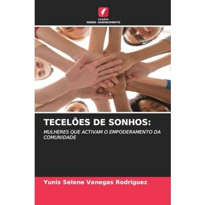 Vanegas Rodríguez, Yunis Selene TECELÕES DE SONHOS: MULHERES QUE ACTIVAM O EMPODERAMENTO DA COMUNIDADE Vanegas Rodríguez, Yunis Selene TECELÕES DE SONHOS: MULHERES QUE ACTIVAM O EMPODERAMENTO DA COMUNIDADE