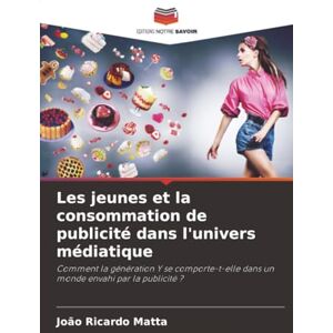 Matta, João Ricardo Les jeunes et la consommation de publicité dans l'univers médiatique: Comment la génération Y se comporte-t-elle dans un monde envahi par la publicité ? Matta, João Ricardo Les jeunes et la consommation de publicité dans l'univers médiatique: Comment la génération Y se comporte-t-elle dans un monde envahi par la publicité ?