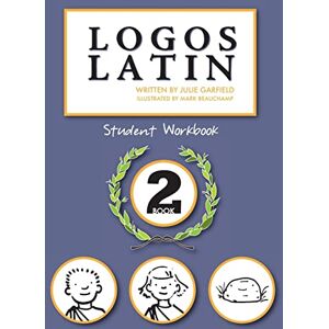 Garfield, Julie Logos Latin 2 Student Workbook Garfield, Julie Logos Latin 2 Student Workbook